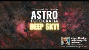 Workshop di Astrofotografia Deep Sky teoria e pratica sul campo fotografia astronomica tutorial guida corso luca fornaciari
