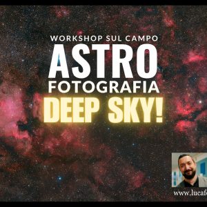 Workshop di Astrofotografia Deep Sky teoria e pratica sul campo fotografia astronomica tutorial guida corso luca fornaciari