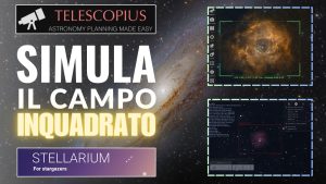 Simulare il campo inquadrato di ottiche e telescopi con Telescopius e Stellarium